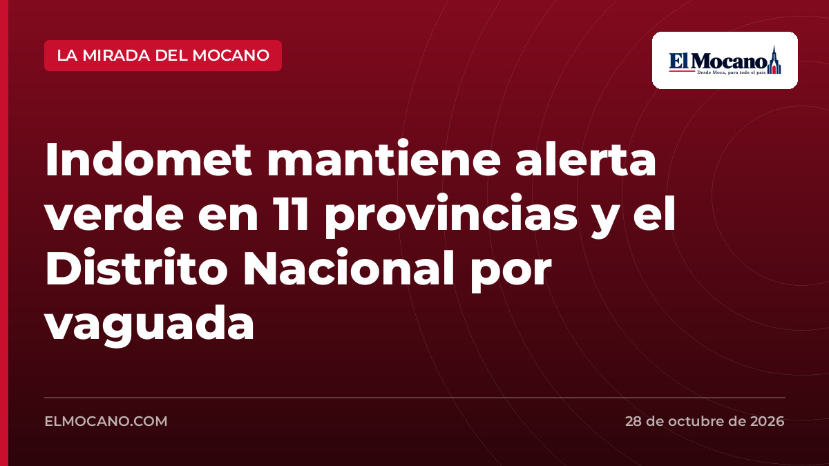 Indomet mantiene alerta verde en 11 provincias y el Distrito Nacional por vaguada