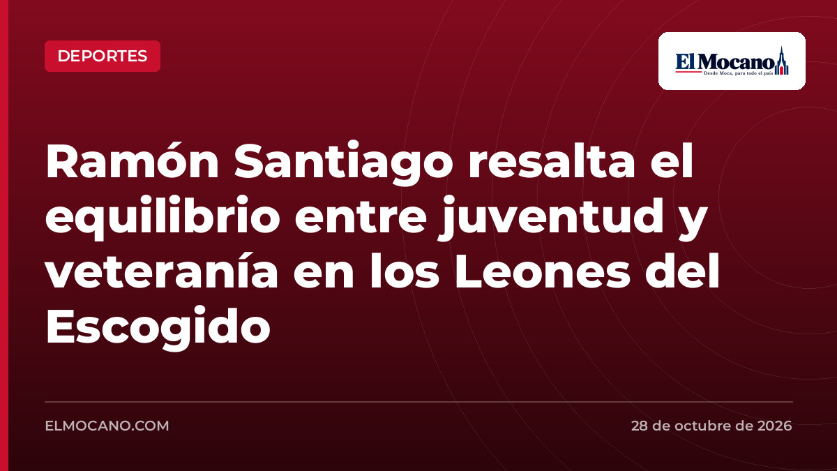 Ramón Santiago resalta el equilibrio entre juventud y veteranía en los Leones del Escogido
